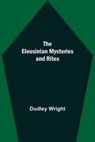 The Eleusinian Mysteries and Rites
