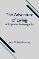 The Adventure of Living : a Subjective Autobiography