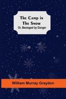 The Camp In The Snow; Or, Besieged By Danger