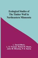 Ecological Studies Of The Timber Wolf In Northeastern Minnesota