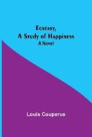 Ecstasy, A Study Of Happiness: A Novel