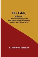 The Edda, Volume 1; The Divine Mythology Of The North Popular Studies In Mythology, Romance, And Folklore, No. 12