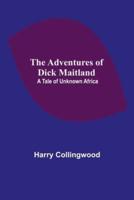 The Adventures of Dick Maitland: A Tale of Unknown Africa