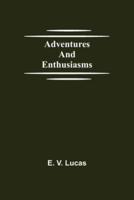 Adventures and Enthusiasms