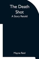 The Death Shot A Story Retold