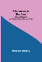 Adventures in the Arts; Informal Chapters on Painters, Vaudeville, and Poets