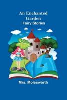 An Enchanted Garden: Fairy Stories