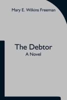 The Debtor A Novel