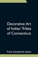 Decorative Art of Indian Tribes of Connecticut