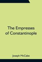 The Empresses of Constantinople