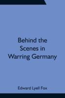 Behind the Scenes in Warring Germany
