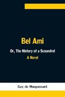 Bel Ami; Or, The History of a Scoundrel: A Novel