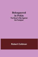 Beleaguered In Pekin: The Boxer'S War Against The Foreigner