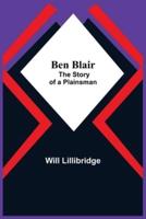 Ben Blair; The Story Of A Plainsman