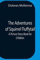 The Adventures Of Squirrel Fluffytail: A Picture Story-Book For Children