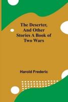 The Deserter, And Other Stories A Book Of Two Wars