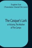 The Casque'S Lark; Or Victoria, The Mother Of The Camps