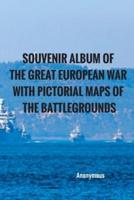Souvenir Album of the Great European War With Pictorial Maps of the Battlegrounds
