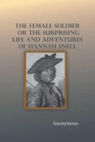 The Female Soldier; Or, The Surprising Life and Adventures of Hannah Snell