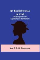 An Englishwoman in Utah: The Story of a Life's Experience in Mormonism