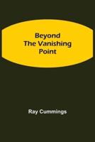 Beyond the Vanishing Point