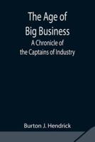 The Age of Big Business: A Chronicle of the Captains of Industry