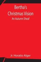 Bertha's Christmas Vision: An Autumn Sheaf