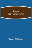 Beyond the Fearful Forest