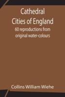 Cathedral Cities of England;  60 reproductions from original water-colours