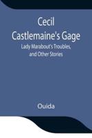 Cecil Castlemaine's Gage, Lady Marabout's Troubles, and Other Stories