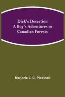 Dick's Desertion A Boy's Adventures in Canadian Forests