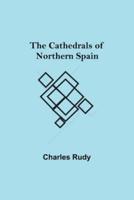 The Cathedrals of Northern Spain