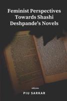 Feminist Perspectives Towards Shashi Deshpande's Novels