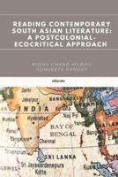 Reading Contemporary South Asian Literature: A Postcolonial-Ecocritical Approach