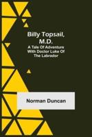 Billy Topsail, M.D.: A Tale of Adventure With Doctor Luke of the Labrador