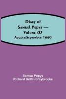 Diary of Samuel Pepys - Volume 07: August/September 1660