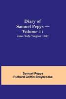 Diary of Samuel Pepys - Volume 11: June/July/August 1661