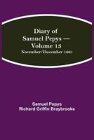 Diary of Samuel Pepys - Volume 13: November/December 1661