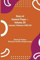 Diary of Samuel Pepys - Volume 20: January/February 1662-63