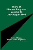 Diary of Samuel Pepys - Volume 23: July/August 1663