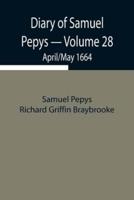 Diary of Samuel Pepys - Volume 28: April/May 1664