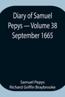 Diary of Samuel Pepys - Volume 38: September 1665