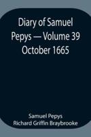 Diary of Samuel Pepys - Volume 39: October 1665
