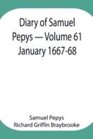 Diary of Samuel Pepys - Volume 61: January 1667-68