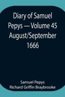 Diary of Samuel Pepys - Volume 45: August/September 1666