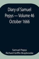Diary of Samuel Pepys - Volume 46: October 1666