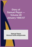 Diary of Samuel Pepys - Volume 49: January 1666-67