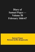 Diary of Samuel Pepys - Volume 50: February 1666-67