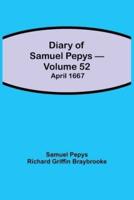Diary of Samuel Pepys - Volume 52: April 1667