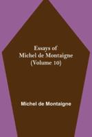 Essays of Michel de Montaigne (Volume 10)